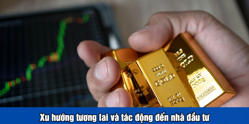 Xu hướng tương lai và tác động đến nhà đầu tư